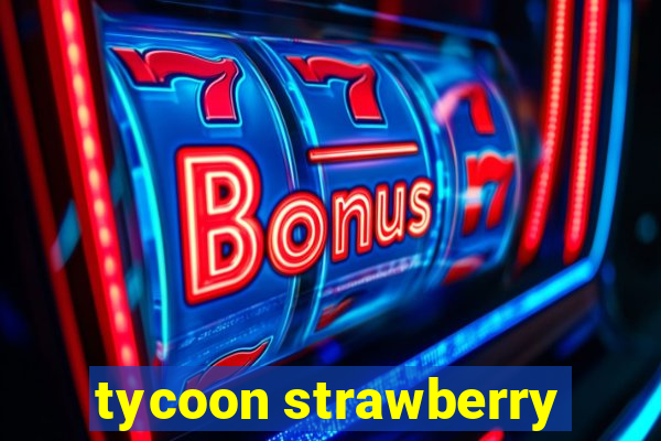 tycoon strawberry